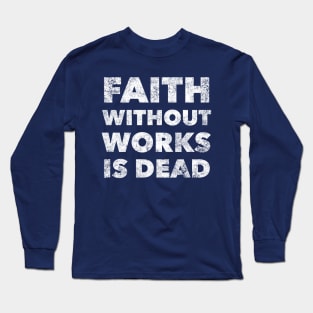 Faith Without Works Is Dead - Alcoholism Gifts Sponsor Long Sleeve T-Shirt